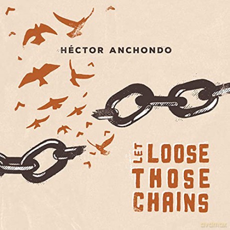 Hector Anchondo: Let Loose Those Chains [CD]