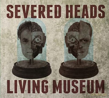 Severed Heads: Living Museum [CD]