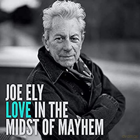 Joe Ely: Love In The Midst Of Mayhem [CD]