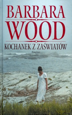 Kochanek Z Zaświatów (twarda) - Barbara Wood [KSIĄŻKA]