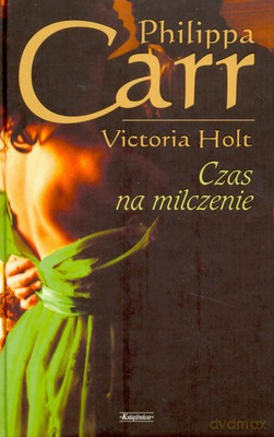 Czas Na Milczenie (twarda) - Philippa Carr [KSIĄŻKA]