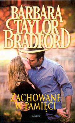 Zachowane W Pamięci - Barbara Taylor Bradford [KSIĄŻKA]