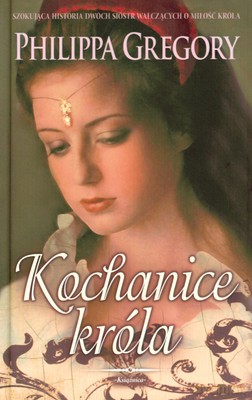 Kochanice Króla (twarda) - Philippa Gregory [KSIĄŻKA]