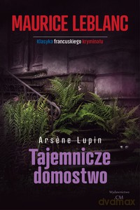 Arsene Lupin - Tajemnicze domostwo - Maurice Leblanc [KSIĄŻKA]