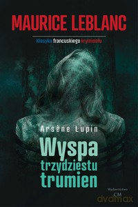 Arsene Lupin - Wyspa trzydziestu trumien - Maurice Leblanc [KSIĄŻKA]
