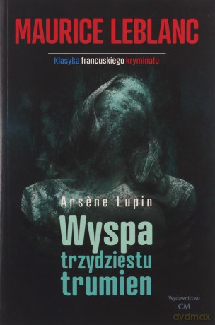 Arsene Lupin - Wyspa trzydziestu trumien - Maurice Leblanc [KSIĄŻKA]