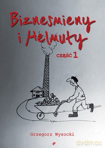 Biznesmieny i Helmuty - Grzegorz Wysocki [KSIĄŻKA]