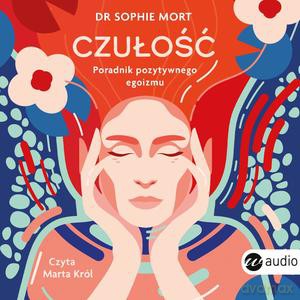 Czułość. Poradnik pozytywnego egoizmu - Sophie Dr Mort [AUDIOBOOK]