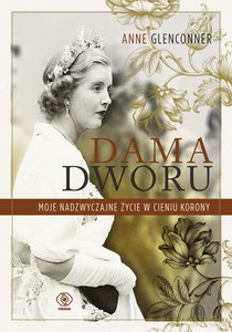 Dama dworu. Moje nadzwyczajne życie w cieniu Korony - Anne Glenconner [KSIĄŻKA]