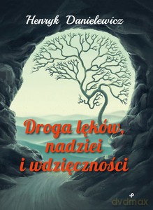Droga lęków, nadziei i wdzięczności - Henryk Danielewicz [KSIĄŻKA]