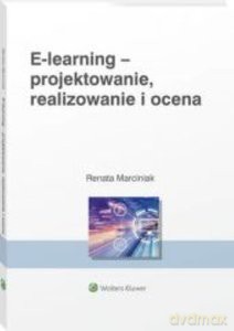 E-learning Projektowanie organizowanie realizowanie i ocena - Renata Marciniak [KSIĄŻKA]