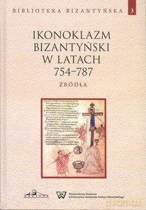 Ikonoklazm Bizantyński w latach 754-787. Źródła, Biblioteka Bizantyńska (Tom 3) - Józef Naumowicz [KSIĄŻKA]