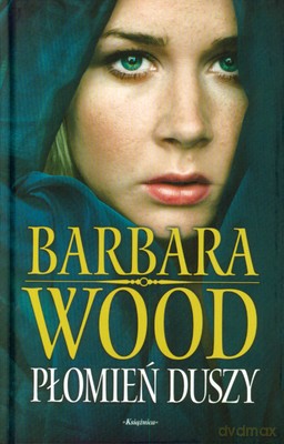 Płomień Duszy (twarda) - Barbara Wood [KSIĄŻKA]