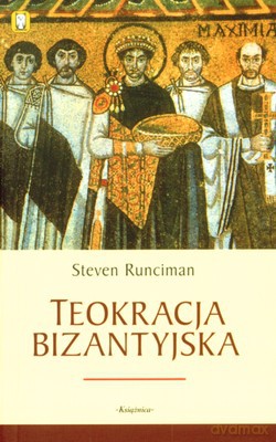 Teokracja Bizantyjska - Steven Runciman [KSIĄŻKA]