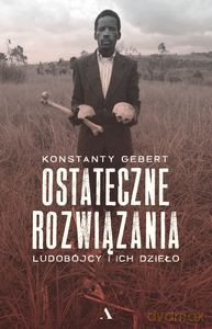 Ostateczne rozwiązania. Ludobójcy i ich dzieło - Konstanty Gebert [KSIĄŻKA]