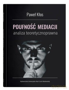 Poufność mediacji - analiza teoretycznoprawna - Paweł Kłos [KSIĄŻKA]
