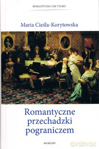 Romantyczne przechadzki pograniczem - Maria Cieśla-Korytowska [KSIĄŻKA]