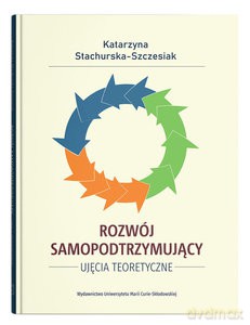 Rozwój samopodtrzymujący. Ujęcia teoretyczne - Katarzyna Stachurska-Szczesiak [KSIĄŻKA]