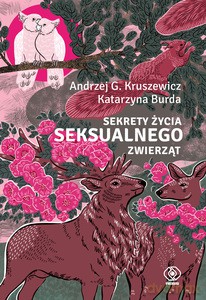 Sekrety życia seksualnego zwierząt - G. Kruszewicz Andrzej, KatarzynaBurda [KSIĄŻKA]