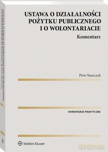 Ustawa o działalności pożytku publicznego i o wolontariacie Komentarz - Piotr Staszczyk [KSIĄŻKA]