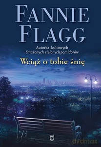 Wciąż o tobie śnię - Fannie Flagg [KSIĄŻKA]