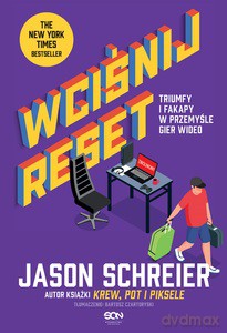 Wciśnij reset. Triumfy i fakapy w przemyśle gier wideo - Jason Schreier [KSIĄŻKA]
