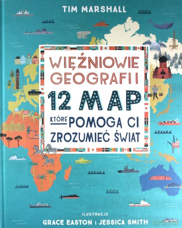 Więźniowie geografii. 12 map, które pomogą Ci zrozumieć świat (wznowienie) - Tim Marshall [KSIĄŻKA]