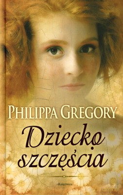 Dziecko Szczęścia (twarda) - Philippa Gregory [KSIĄŻKA]