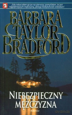 Niebezpieczny Mężczyzna - Barbara Taylor Bradford [KSIĄŻKA]