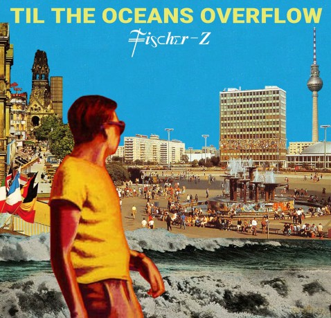 Fischer-Z: Til The Oceans Overflow (digipack) [CD]