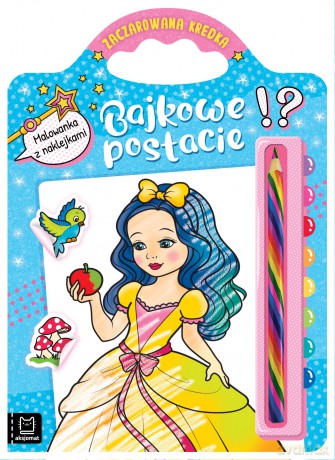 Bajkowe postacie. Malowanka z naklejkami. Zaczarowana kredka [KSIĄŻKA]