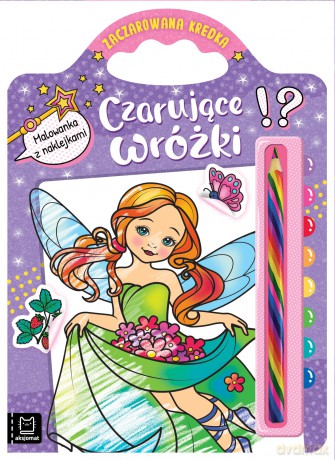 Czarujące wróżki. Malowanka z naklejkami. Zaczarowana kredka [KSIĄŻKA]
