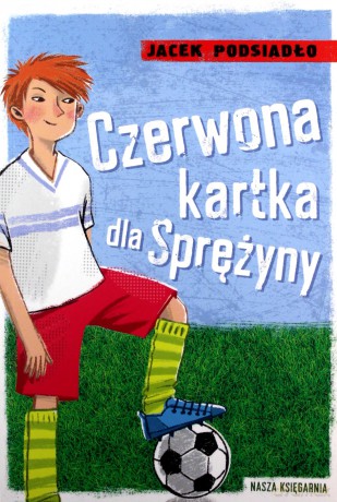 Czerwona kartka dla Sprężyny - Jacek Podsiadło [KSIĄŻKA]