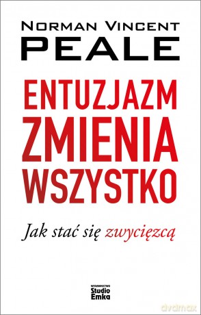 Entuzjazm zmienia wszystko - Norman V. Peale [KSIĄŻKA]