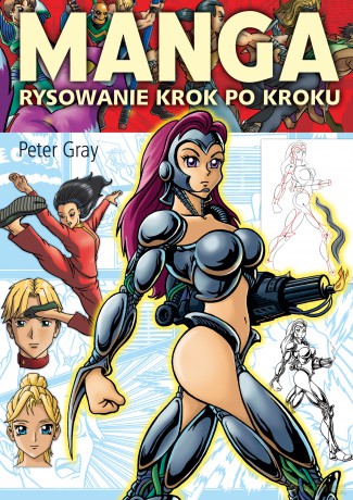 Manga. Rysowanie krok po kroku - Peter Gray [KSIĄŻKA]
