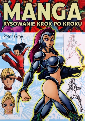 Manga. Rysowanie krok po kroku - Peter Gray [KSIĄŻKA]