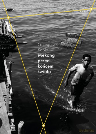 Mekong przed końcem świata - Grzegorz Kapla [KSIĄŻKA]