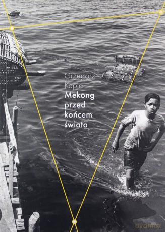 Mekong przed końcem świata - Grzegorz Kapla [KSIĄŻKA]
