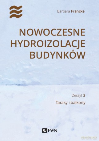 Nowoczesne hydroizolacje budynków. Tarasy i balkony - Barbara Francke [KSIĄŻKA]