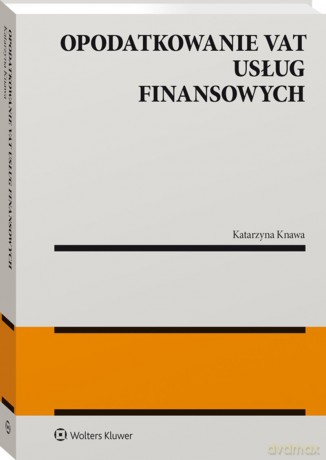 Opodatkowanie VAT usług finansowych - Katarzyna Knawa [KSIĄŻKA]