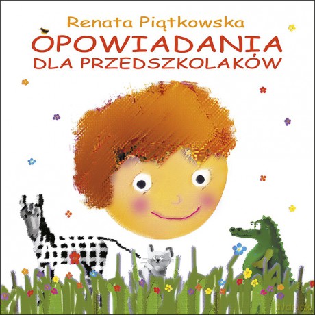 Opowiadania dla przedszkolaków - Renata Piątkowska [KSIĄŻKA]