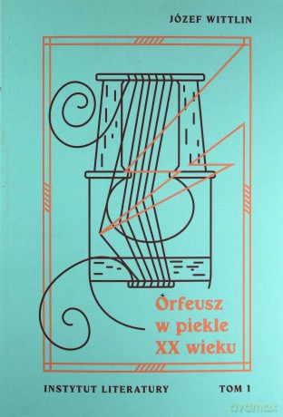 Orfeusz w piekle XX wieku (Tom 1) - Józef Wittlin [KSIĄŻKA]