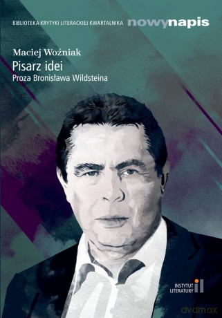 Pisarz idei. Proza Bronisława Wildsteina - Maciej Woźniak [KSIĄŻKA]