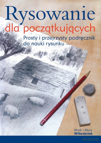 Rysowanie dla początkujących. Prosty i przejrzysty podręcznik do nauki rysunku - Mark Willenbrink, Mary Willenbrink [KSIĄŻKA]