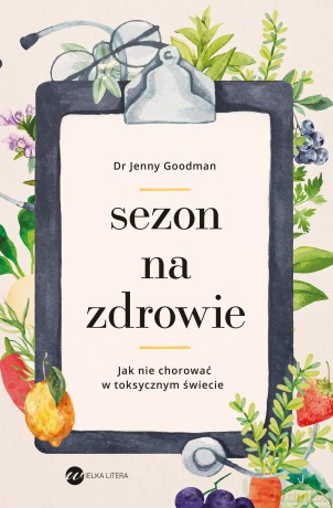 Sezon na zdrowie. Jak nie chorować w toksycznym świecie - Jenny Goodman [KSIĄŻKA]