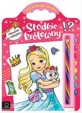 Słodkie królewny. Malowanka z naklejkami. Zaczarowana kredka [KSIĄŻKA]