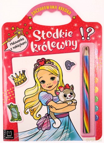 Słodkie królewny. Malowanka z naklejkami. Zaczarowana kredka [KSIĄŻKA]