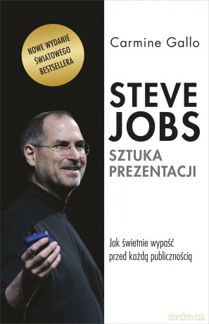 Steve Jobs. Sztuka prezentacji. Jak świetnie wypaść przed każdą publicznością - Carmine Gallo [KSIĄŻKA]