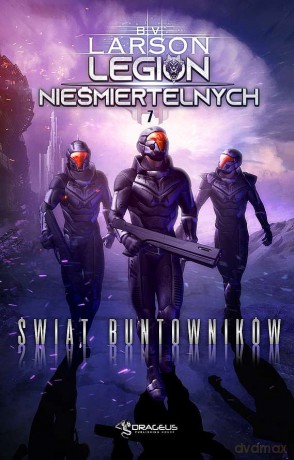Świat Buntowników. Legin Nieśmiertelnych (Tom 7) - B. V. Larson [KSIĄŻKA]