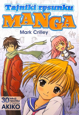 Tajniki rysunku Manga. 30 lekcji rysunku z twórcą AKIKO - Mark Crilley [KSIĄŻKA]